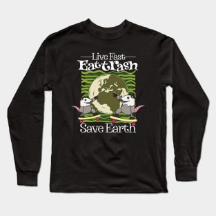 Live Fast Eat Trash Save Earth Long Sleeve T-Shirt